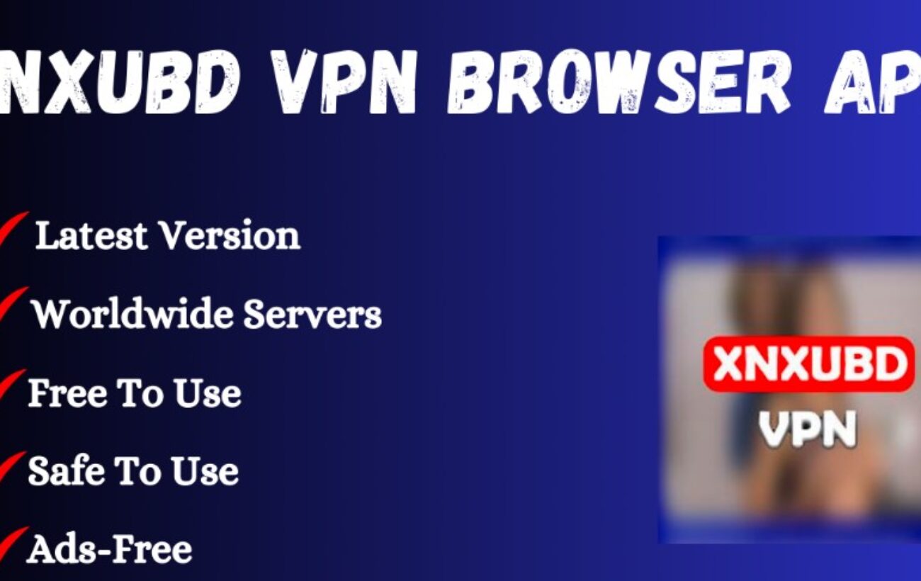 XNXUBD VPN Browser APK Download: A Comprehensive Guide